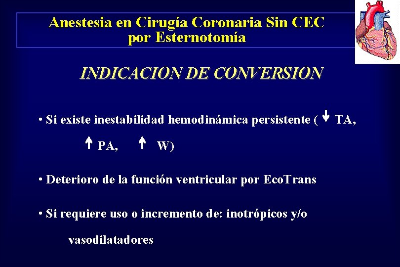 Anestesia en Cirugía Coronaria Sin CEC por Esternotomía INDICACION DE CONVERSION • Si existe