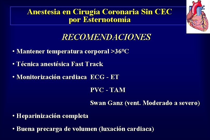 Anestesia en Cirugía Coronaria Sin CEC por Esternotomía RECOMENDACIONES • Mantener temperatura corporal >36°C