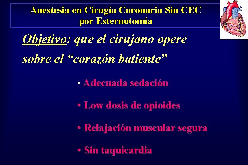 Anestesia en Cirugía Coronaria Sin CEC por Esternotomía Objetivo: que el cirujano opere sobre