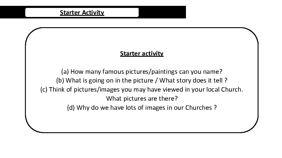 Starter Activity Starter activity (a) How many famous pictures/paintings can you name? (b) What