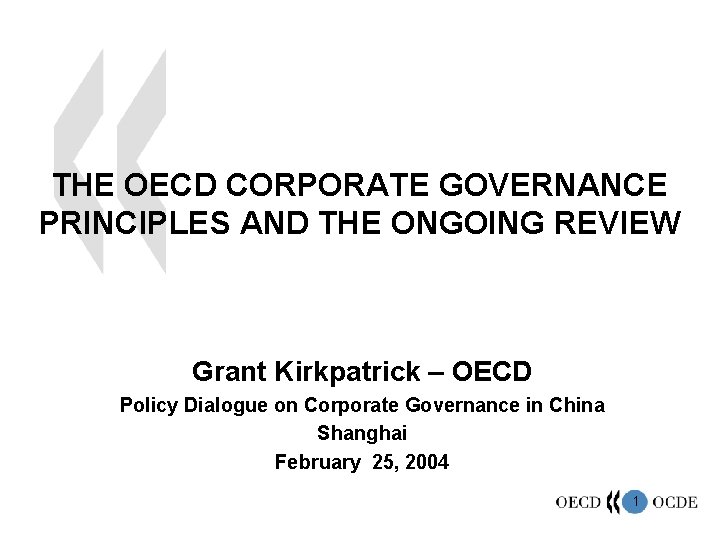 THE OECD CORPORATE GOVERNANCE PRINCIPLES AND THE ONGOING REVIEW Grant Kirkpatrick – OECD Policy