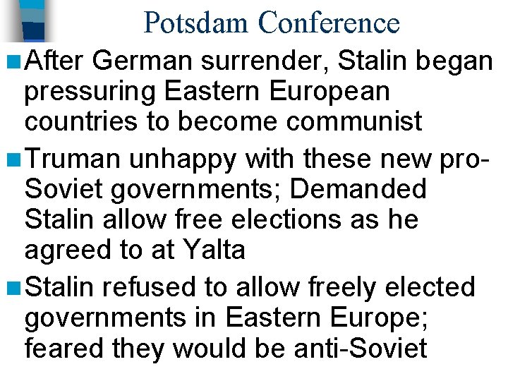 Potsdam Conference n After German surrender, Stalin began pressuring Eastern European countries to become Potsdam Conference n After German surrender, Stalin began pressuring Eastern European countries to become