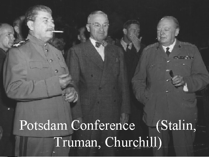 Potsdam Conference (Stalin, Truman, Churchill) Potsdam Conference (Stalin, Truman, Churchill)