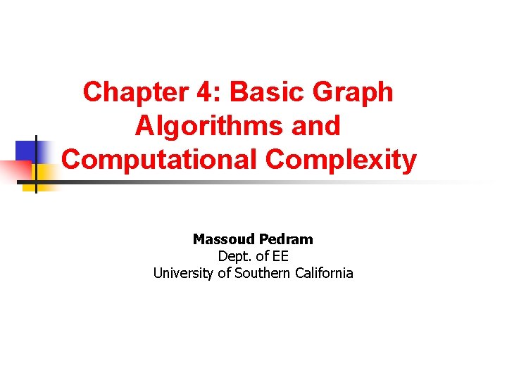 Chapter 4: Basic Graph Algorithms and Computational Complexity Massoud Pedram Dept. of EE University