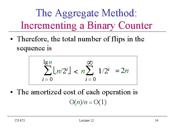 The Aggregate Method: Incrementing a Binary Counter • Therefore, the total number of flips