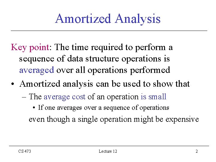 Amortized Analysis Key point: The time required to perform a sequence of data structure