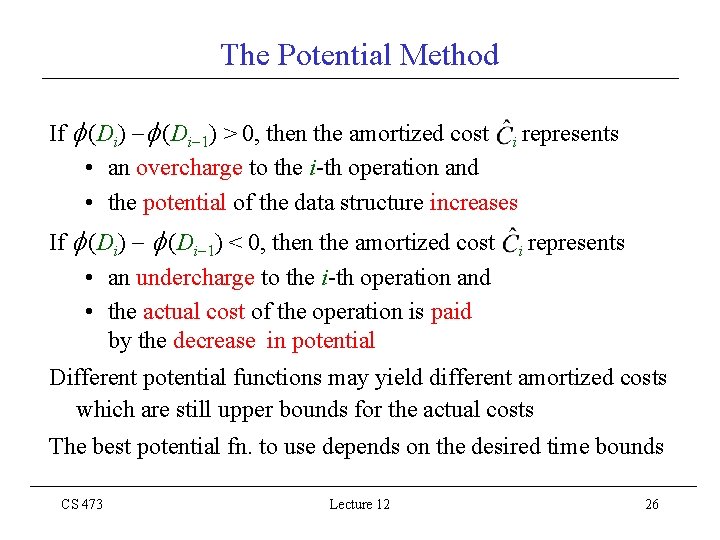 The Potential Method If (Di) (Di 1) > 0, then the amortized cost i