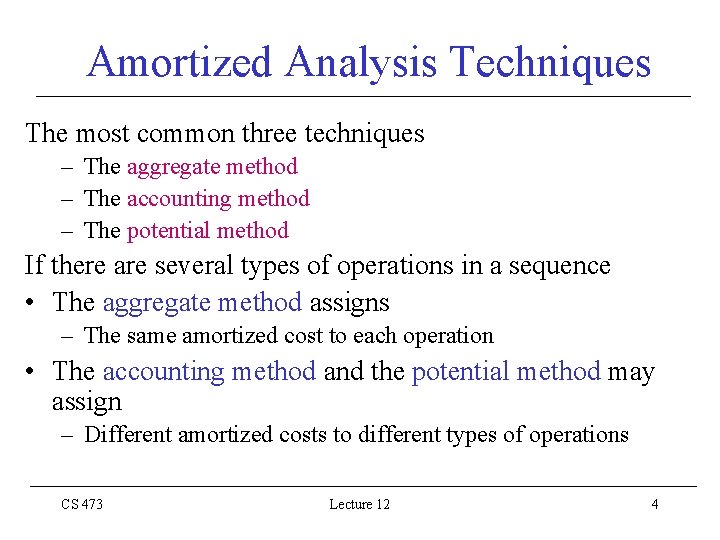 Amortized Analysis Techniques The most common three techniques – The aggregate method – The