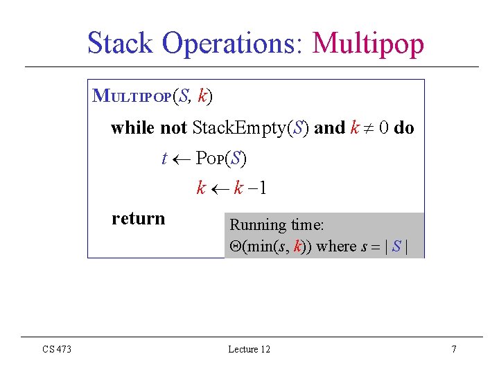 Stack Operations: Multipop MULTIPOP(S, k) while not Stack. Empty(S) and k 0 do t