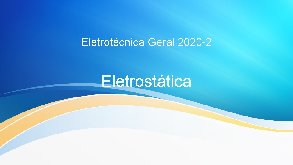 Eletrotécnica Geral 2020 -2 Eletrostática 