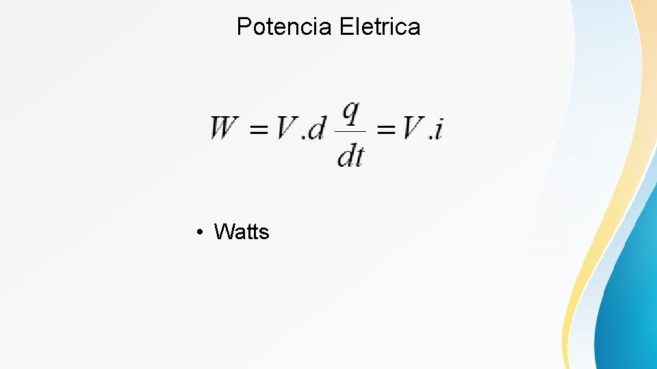 Potencia Eletrica • Watts 
