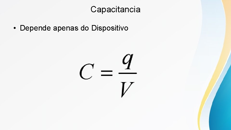 Capacitancia • Depende apenas do Dispositivo 