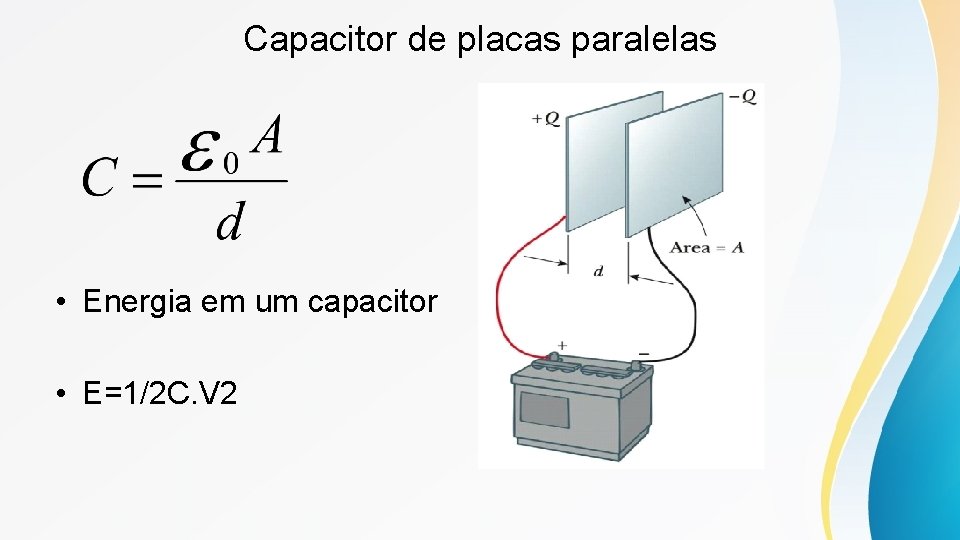 Capacitor de placas paralelas • Energia em um capacitor • E=1/2 C. V 2