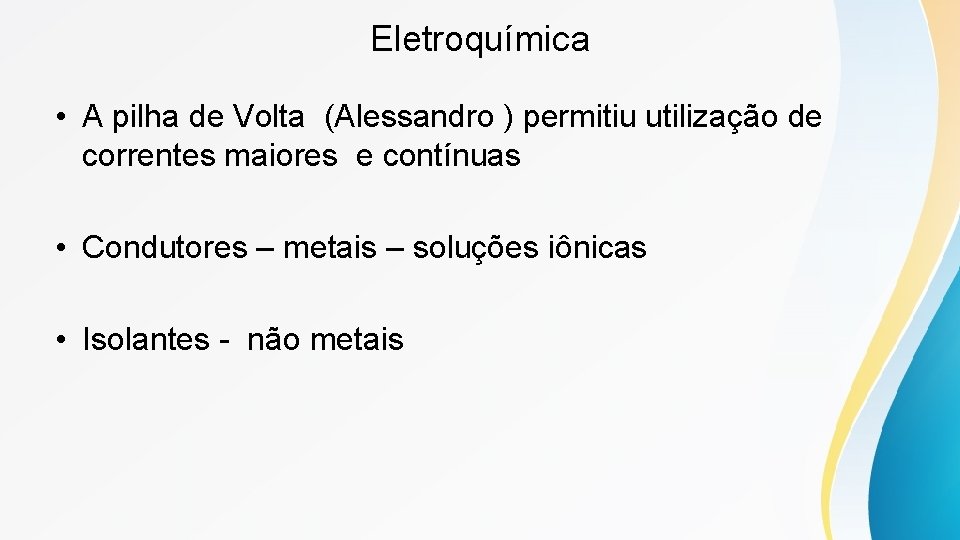 Eletroquímica • A pilha de Volta (Alessandro ) permitiu utilização de correntes maiores e Eletroquímica • A pilha de Volta (Alessandro ) permitiu utilização de correntes maiores e