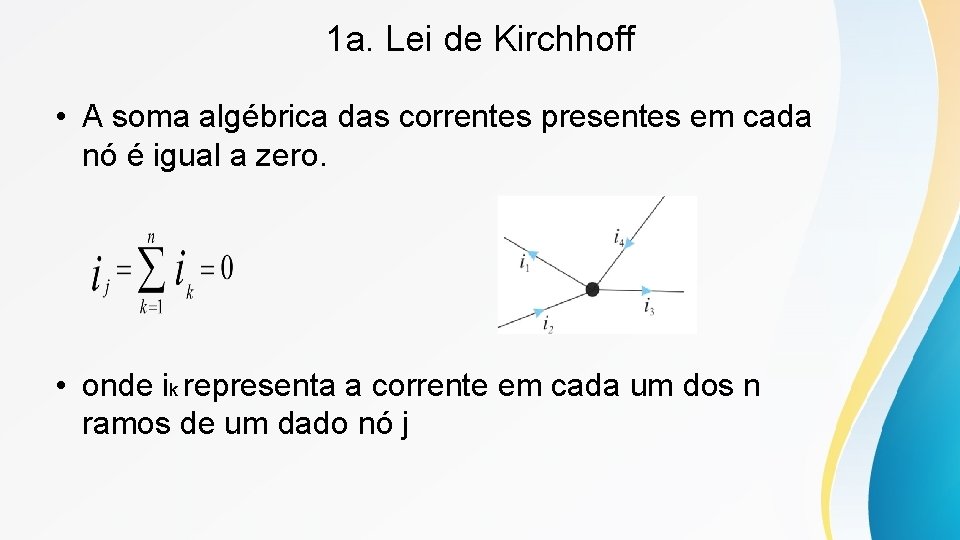 1 a. Lei de Kirchhoff • A soma algébrica das correntes presentes em cada 1 a. Lei de Kirchhoff • A soma algébrica das correntes presentes em cada