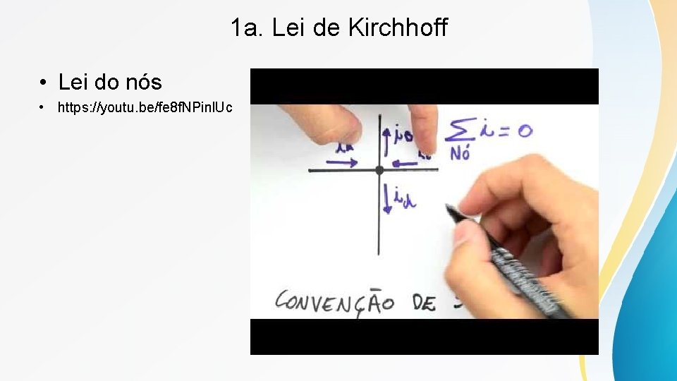 1 a. Lei de Kirchhoff • Lei do nós • https: //youtu. be/fe 8