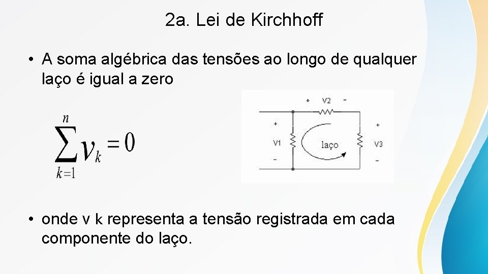 2 a. Lei de Kirchhoff • A soma algébrica das tensões ao longo de