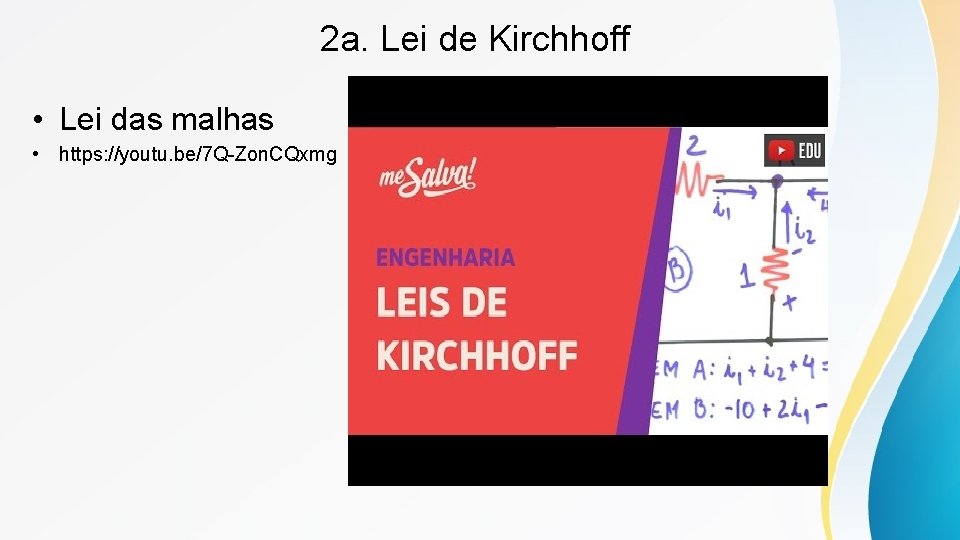 2 a. Lei de Kirchhoff • Lei das malhas • https: //youtu. be/7 Q-Zon.