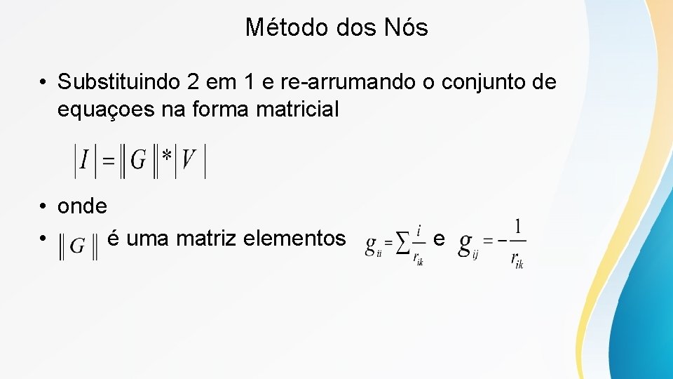 Método dos Nós • Substituindo 2 em 1 e re-arrumando o conjunto de equaçoes