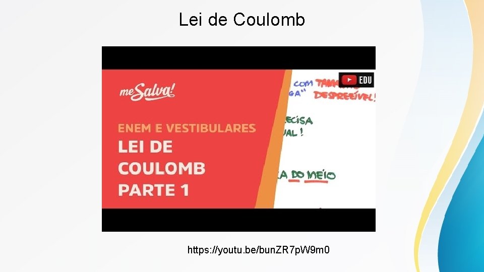 Lei de Coulomb https: //youtu. be/bun. ZR 7 p. W 9 m 0 Lei de Coulomb https: //youtu. be/bun. ZR 7 p. W 9 m 0