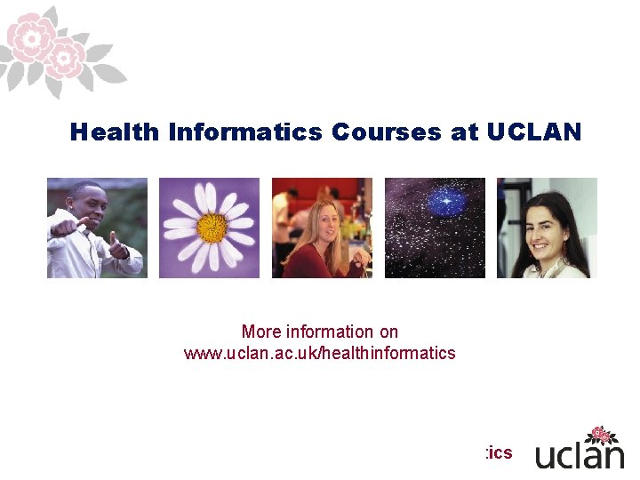 Health Informatics Courses at UCLAN More information on www. uclan. ac. uk/healthinformatics 1 More