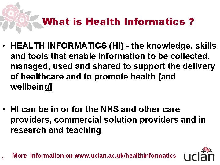 What is Health Informatics ? • HEALTH INFORMATICS (HI) - the knowledge, skills and