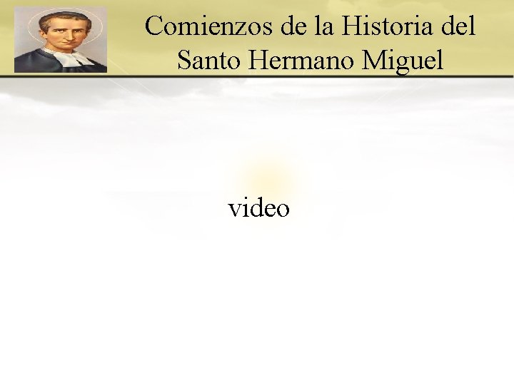 Comienzos de la Historia del Santo Hermano Miguel video 