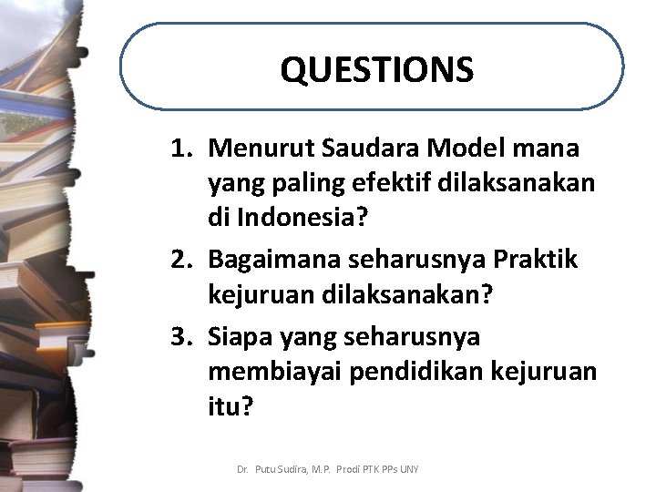 QUESTIONS 1. Menurut Saudara Model mana yang paling efektif dilaksanakan di Indonesia? 2. Bagaimana