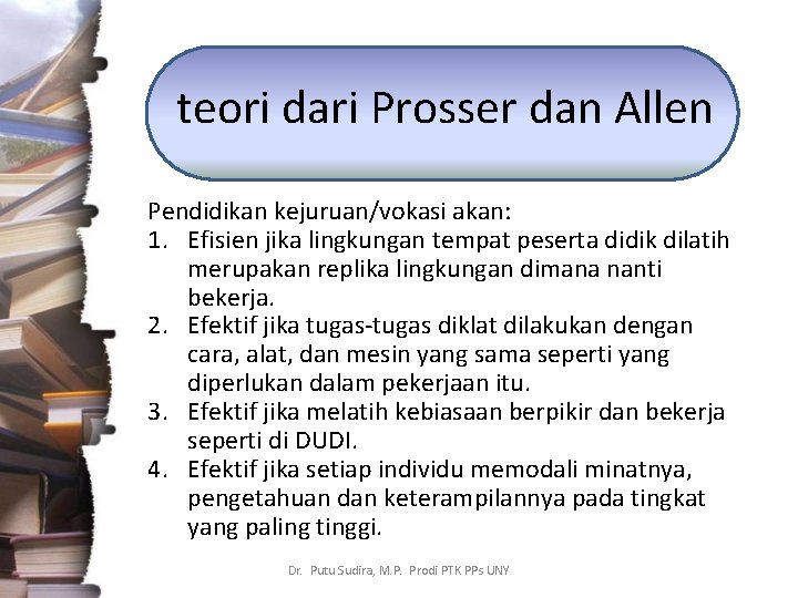 teori dari Prosser dan Allen Pendidikan kejuruan/vokasi akan: 1. Efisien jika lingkungan tempat peserta