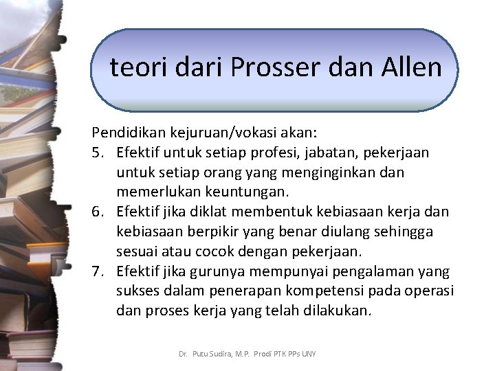 teori dari Prosser dan Allen Pendidikan kejuruan/vokasi akan: 5. Efektif untuk setiap profesi, jabatan,