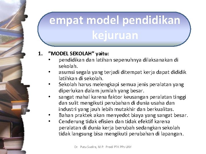 empat model pendidikan kejuruan 1. ”MODEL SEKOLAH” yaitu: • pendidikan dan latihan sepenuhnya dilaksanakan
