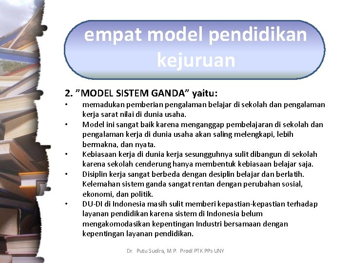 empat model pendidikan kejuruan 2. ”MODEL SISTEM GANDA” yaitu: • • • memadukan pemberian