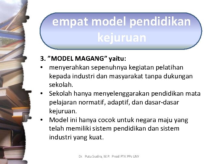 empat model pendidikan kejuruan 3. ”MODEL MAGANG” yaitu: • menyerahkan sepenuhnya kegiatan pelatihan kepada