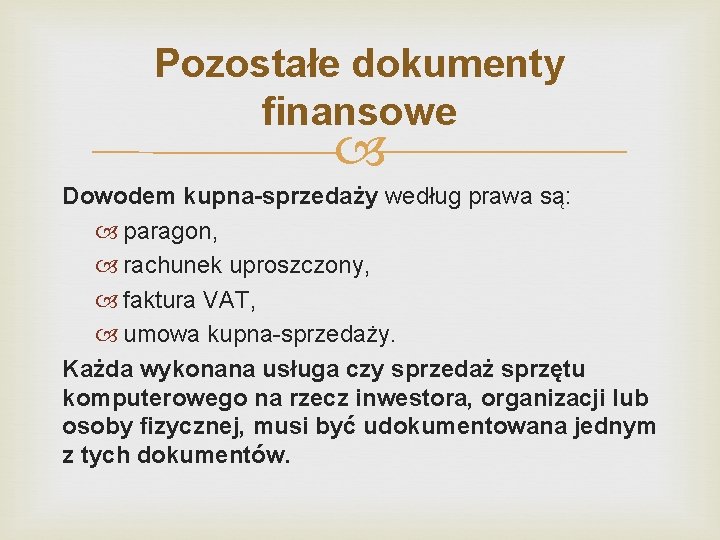 Pozostałe dokumenty finansowe Dowodem kupna-sprzedaży według prawa są: paragon, rachunek uproszczony, faktura VAT, umowa