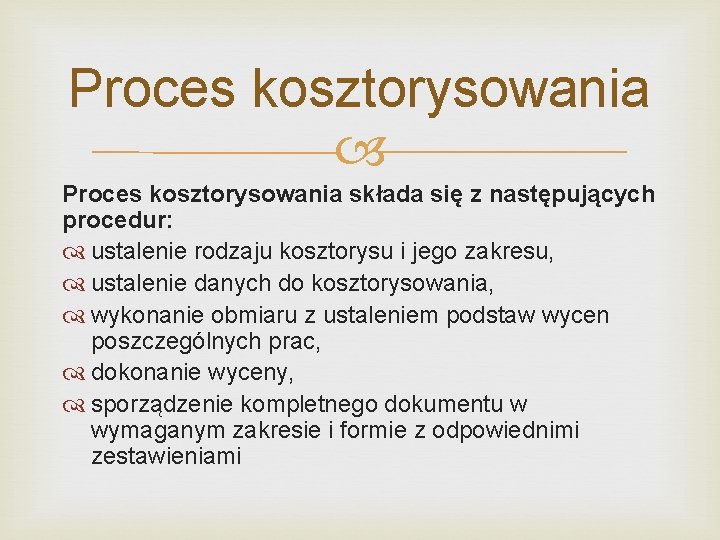 Proces kosztorysowania składa się z następujących procedur: ustalenie rodzaju kosztorysu i jego zakresu, ustalenie