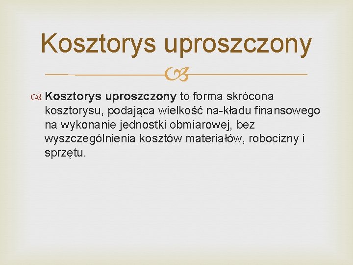 Kosztorys uproszczony to forma skrócona kosztorysu, podająca wielkość na-kładu finansowego na wykonanie jednostki obmiarowej,