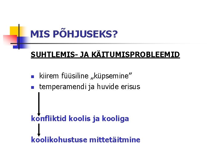 MIS PÕHJUSEKS? SUHTLEMIS- JA KÄITUMISPROBLEEMID n n kiirem füüsiline „küpsemine” temperamendi ja huvide erisus