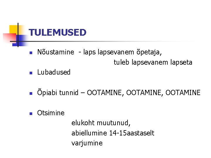 TULEMUSED n Nõustamine - lapsevanem õpetaja, tuleb lapsevanem lapseta Lubadused n Õpiabi tunnid –