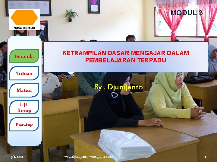 MODUL 3 Beranda KETRAMPILAN DASAR MENGAJAR DALAM PEMBELAJARAN TERPADU Tujuan Materi By. Djunijanto Uji.