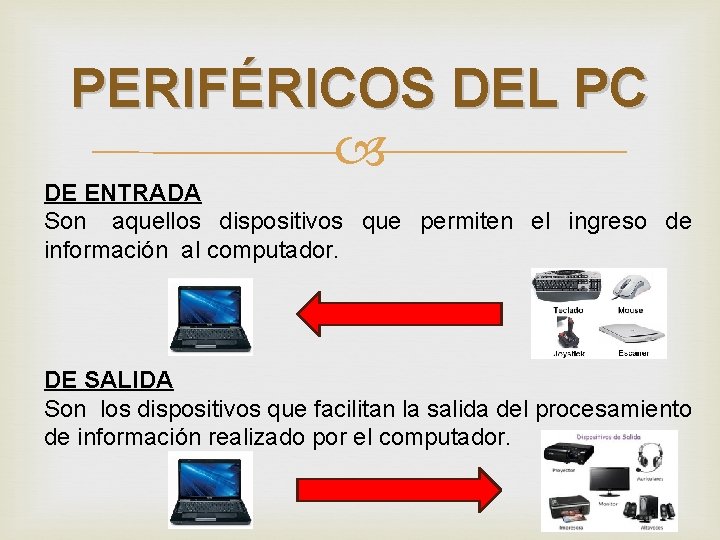 PERIFÉRICOS DEL PC DE ENTRADA Son aquellos dispositivos que permiten el ingreso de información
