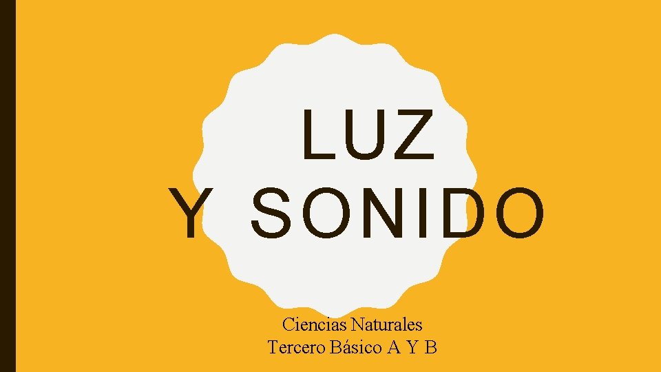 LUZ Y SONIDO Ciencias Naturales Tercero Básico A Y B 