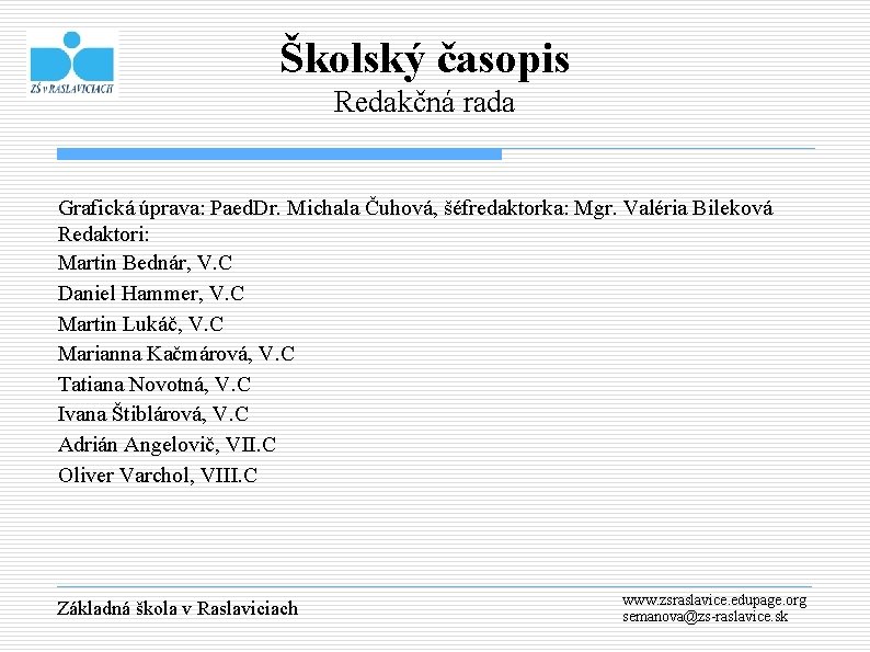 Školský časopis Redakčná rada Grafická úprava: Paed. Dr. Michala Čuhová, šéfredaktorka: Mgr. Valéria Bileková