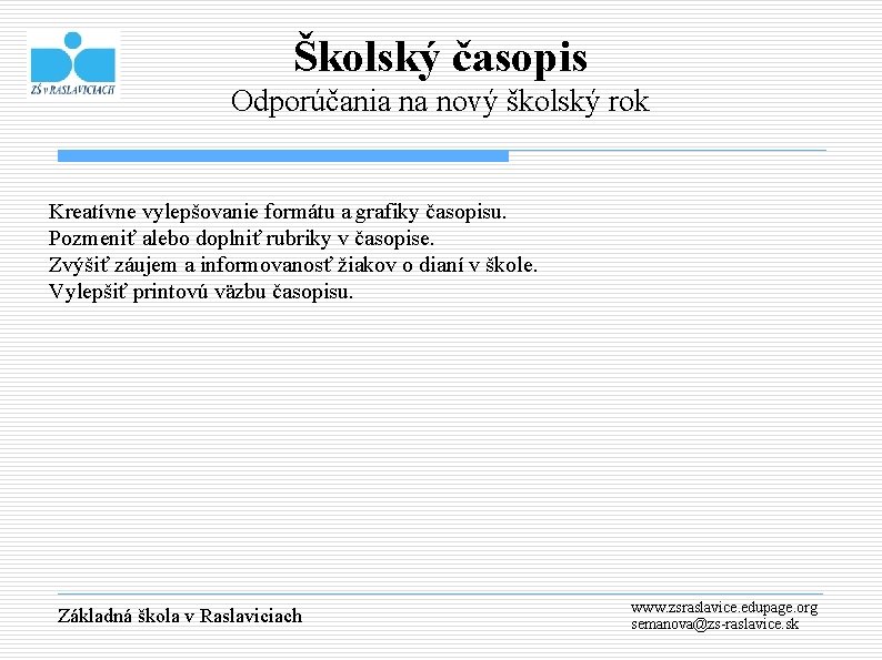 Školský časopis Odporúčania na nový školský rok Kreatívne vylepšovanie formátu a grafiky časopisu. Pozmeniť