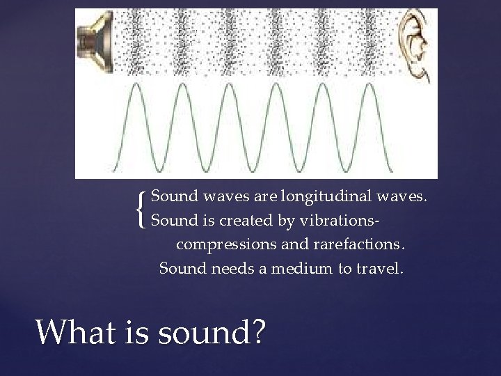 { Sound waves are longitudinal waves. Sound is created by vibrationscompressions and rarefactions. Sound