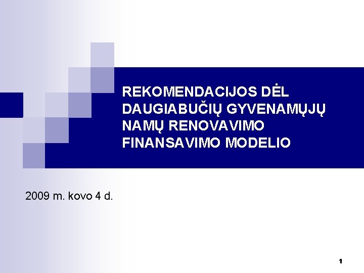 REKOMENDACIJOS DĖL DAUGIABUČIŲ GYVENAMŲJŲ NAMŲ RENOVAVIMO FINANSAVIMO MODELIO 2009 m. kovo 4 d. 1
