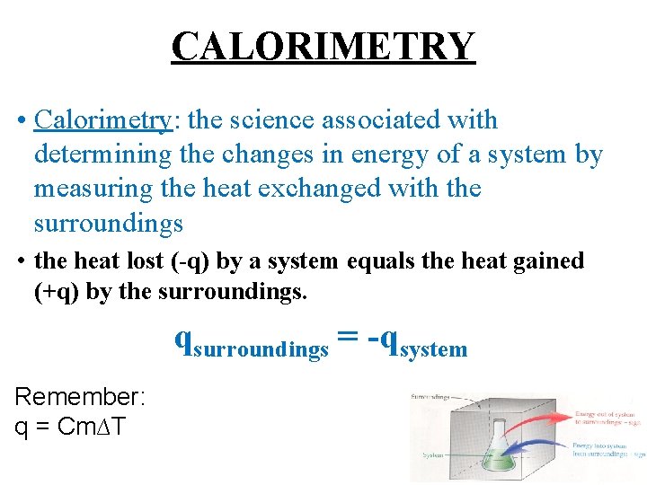 CALORIMETRY • Calorimetry: the science associated with determining the changes in energy of a