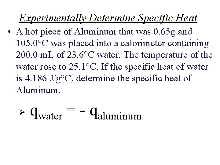Experimentally Determine Specific Heat • A hot piece of Aluminum that was 0. 65