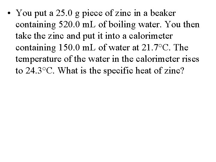  • You put a 25. 0 g piece of zinc in a beaker