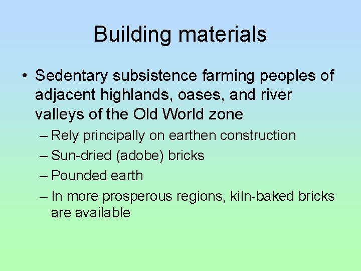 Building materials • Sedentary subsistence farming peoples of adjacent highlands, oases, and river valleys