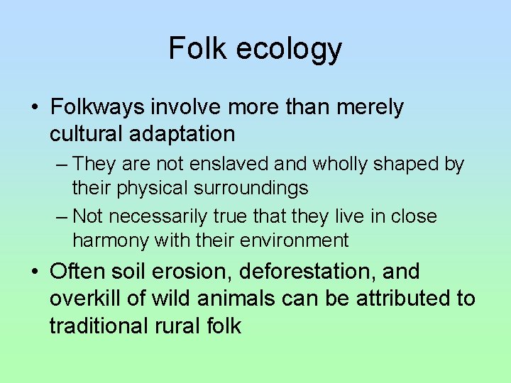 Folk ecology • Folkways involve more than merely cultural adaptation – They are not